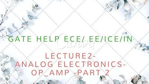LECTURE-2 ANALOG OP-AMP PART-2