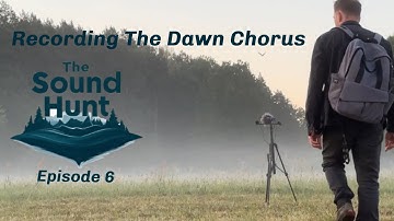 Sound Hunt Ep.06 |  The Dawn Chorus: Recording Nature’s Early Symphony