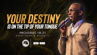 WORK THE WORD (PART 1) | YOUR DESTINY IS ON THE TIP OF YOUR TONGUE