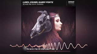 LUM!X, KSHMR, Gabry Ponte ft. Karra - Scare me (Extended mix)