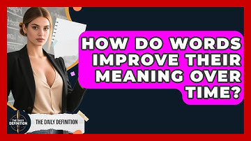 How Do Words Improve Their Meaning Over Time? | The Daily Definition News