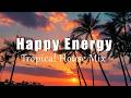 Happy Energy | Positive &amp; Chill Music Playlist to Boost Your Energy