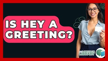 Is Hey A Greeting? - The Language Library