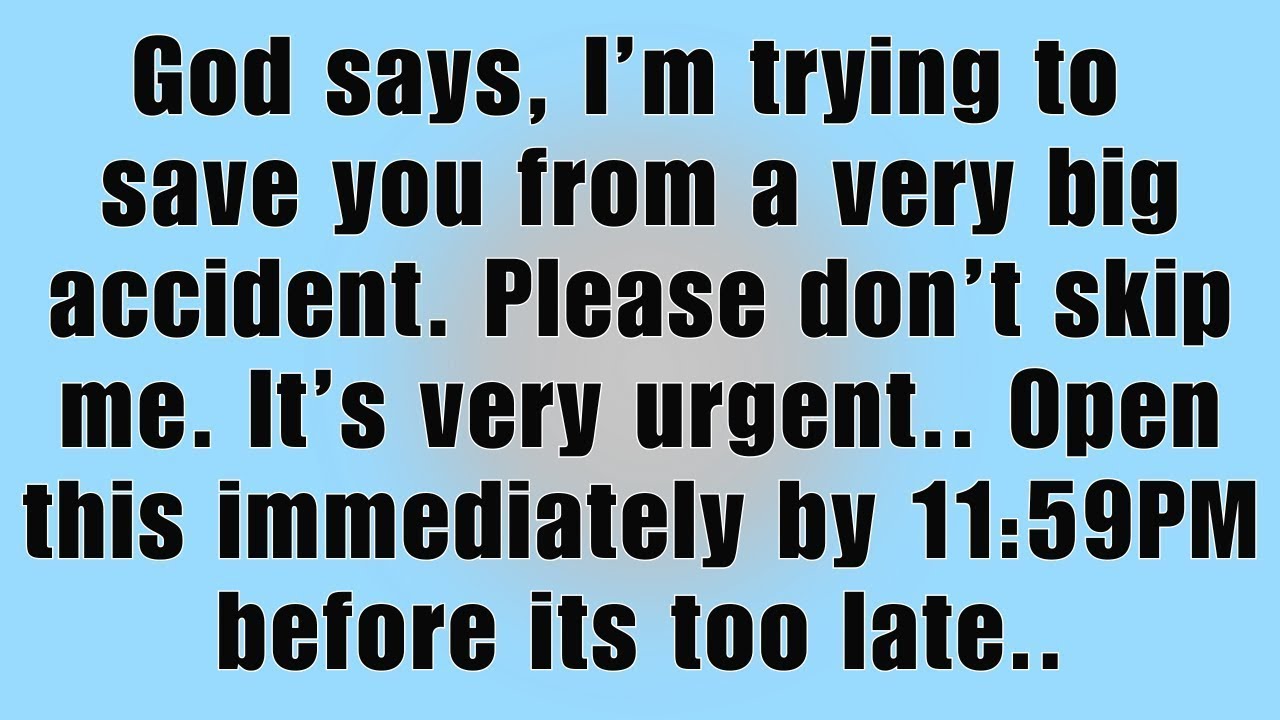 🧾God says: I am trying to save you from a very big accident. Please don't skip me. Open this quickly