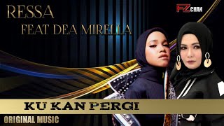 Ressa Feat Dea Mirella - Ku Kan Pergi (Janji Manismu) //Original 