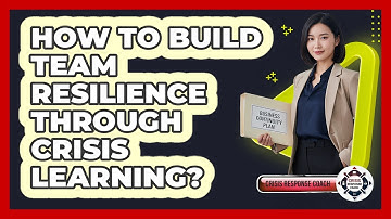 How To Build Team Resilience Through Crisis Learning?