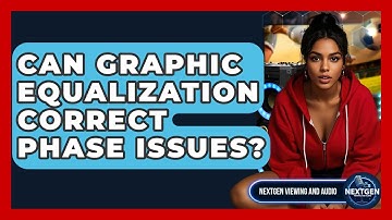 Can Graphic Equalization Correct Phase Issues? - NextGen Viewing and Audio
