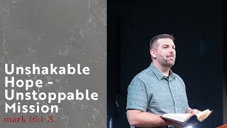 Unshakable Hope - Unstoppable Mission | Mark 16:1-8