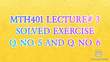 MTH401 LECTURE# 3 SOLVED EXERCISE Q. NO. 5 AND Q. NO. 6