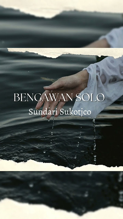 BENGAWAN SOLO BY SUNDARI SUKOTJO