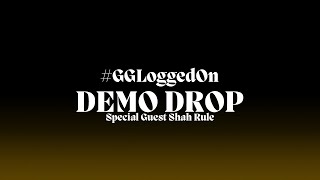 #GGLoggedOn // Demo Drop Session [EP 5]