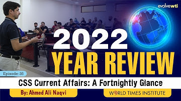 2022 Year Review | CSS Current Affairs | A Fortnightly Glance | Ep 35 | Ahmed Ali Naqvi | WTI