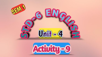 STD 6 || English || SEM 1 || Unit 4 || Activity-9