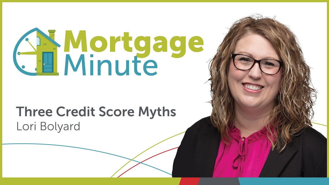 Three Credit Score Myths Lori Bolyard Mortgage Minute Interra Three credit score myths lori bolyard mortgage minute interra