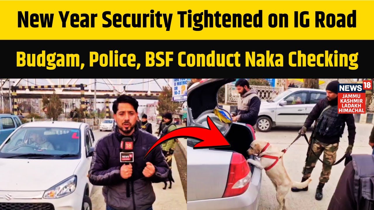 New Year Security Tightened on IG Road Budgam, Police, BSF Conduct Naka Checking | News18 JKLH |N18V