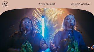 Every Moment- Vineyard Worship (ft. Anabeth Morgan, Alexandria Faison, &amp; Joshua Miller) [Live Video]