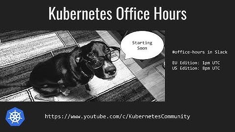 Kubernetes Office Hours (West Coast Edition) 20180815