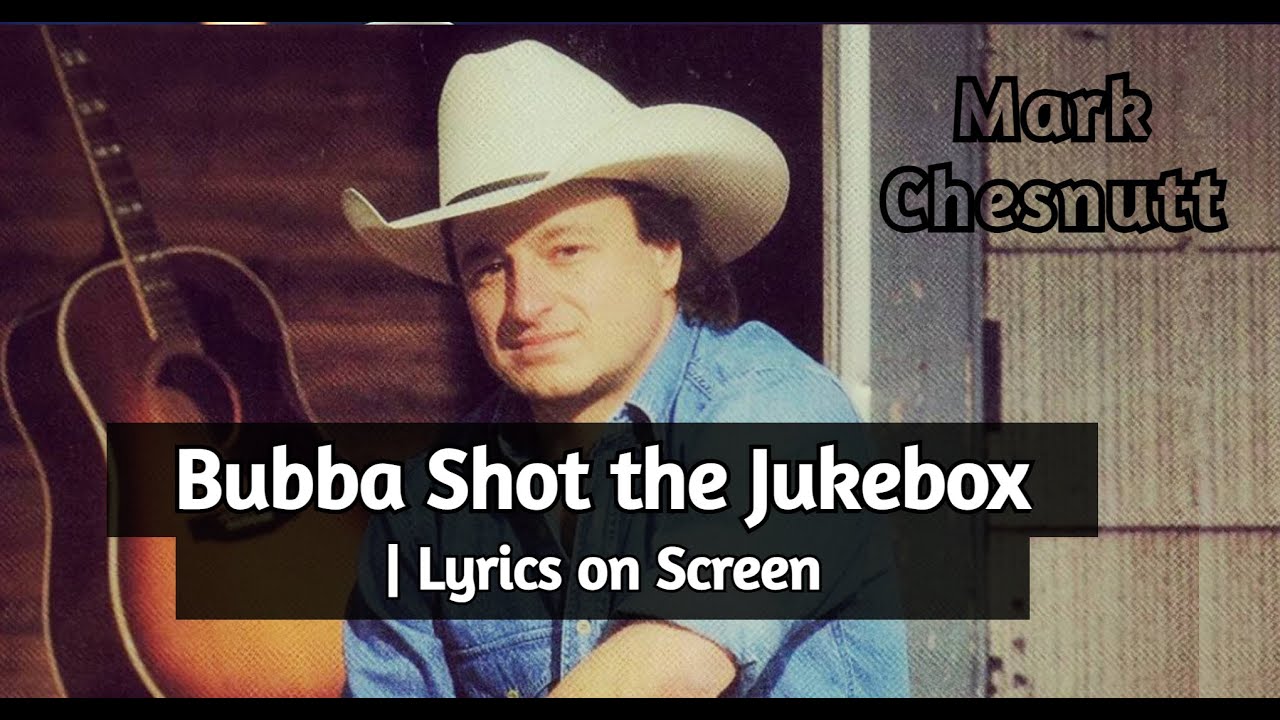 Bubba Shot the Jukebox | Mark Chesnutt ~ Lyrics - YouTube