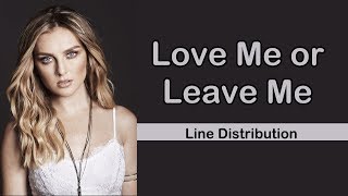 Little Mix - Love Me Or Leave Me [Line Distribution]