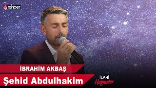 İbrahim Akbaş - Şehid Abdulhakim | İlahi Nağmeler 🎵 Resimi