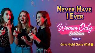 Spicy Never Have I Ever Questions for Women | The Ultimate Girls Night Game (Part 4)