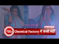 Mann Sundar: Ruhi Gets Stuck in a Chemical Factory! How Will Nahar Save Her from Agni’s Evil Trap?