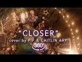 Closer - The Chainsmokers (Cover by Pip & Caitlin Ary) - 360 VR