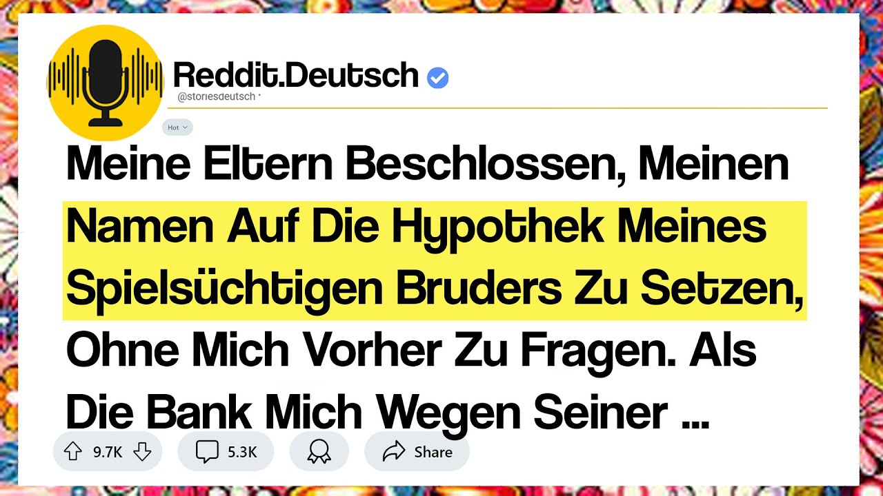 „Meine Eltern Beschlossen, Meinen Namen Auf Die Hypothek Meines Spielsüchtigen Bruders Zu Setzen...