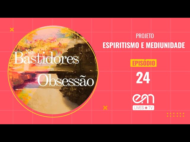 24- NOS BASTIDORES DA OBSESSÃO - CAPÍTULO 2 - SOCORRO ESPIRITUAL - Parte 8