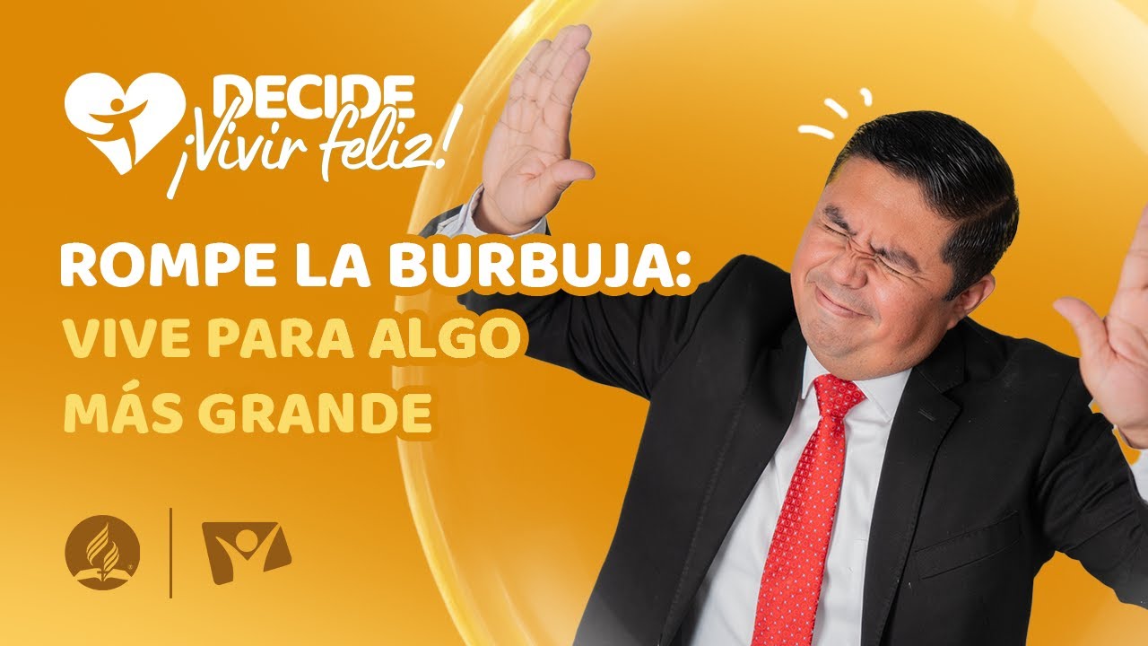 Rompe la burbuja, vive para algo más grande | Decide ¡Vivir Feliz! | 13 de Septiembre 2025
