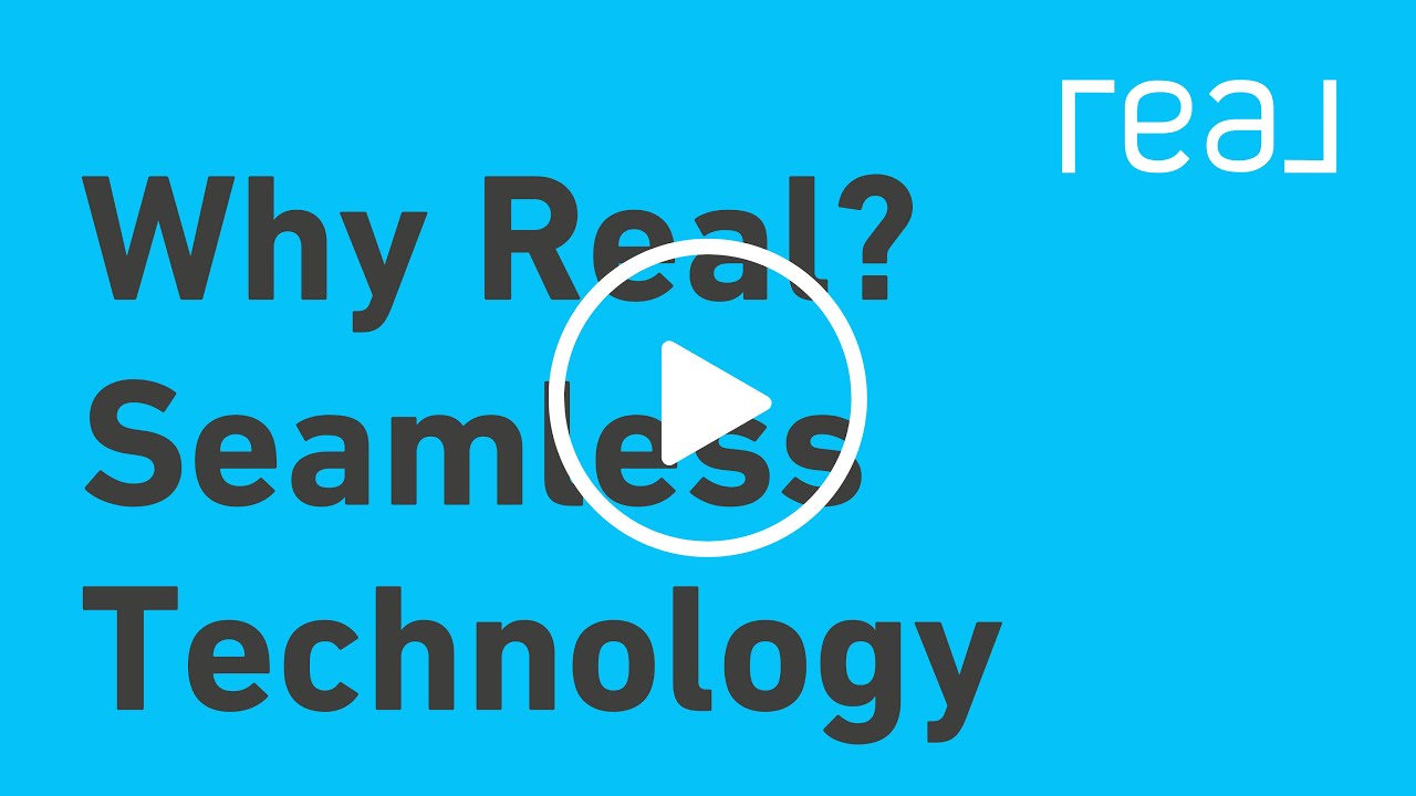 Why Real? Seamless Technology 