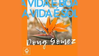 Video thumbnail of "Doug Gomez - A Vida E Boa, A Vida E Sol (Original Mix)"