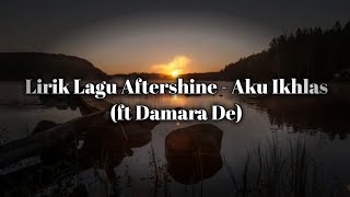 Story wa terbaru 30 detik Lirik Lagu Aftershine - Aku Ikhlas (ft Damara De)