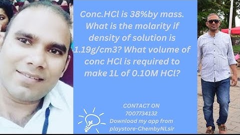 Conc.HCl is 38%by mass. What is the molarity if density of solution is 1.19g/cm3? What volume of co