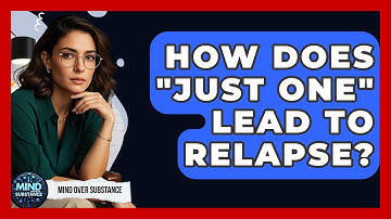 How Does "just One" Lead To Relapse? - Mind Over Substance
