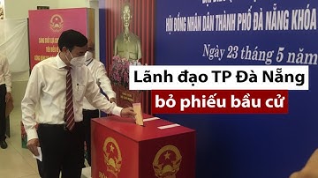 Lãnh đạo TP Đà Nẵng bỏ phiếu bầu cử - PLO