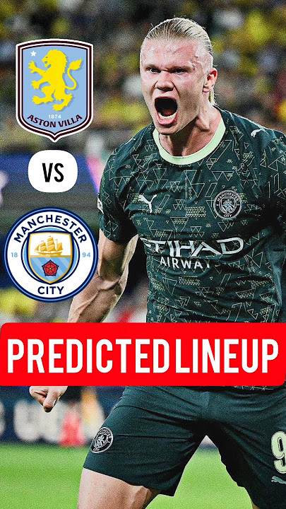 🔴ASTON VILLA VS MAN CITY🔥⚽️ | Premier League Predicted Lineup