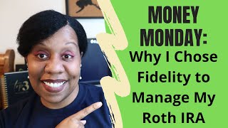 Why I Chose Fidelity to Manage My Roth IRA | Money Monday