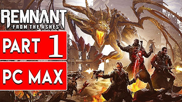 Remnant From the Ashes Gameplay Walkthrough Part 1 Full Game ULTRA SETTINGS No Commentary