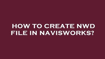 How to create nwd file in navisworks?