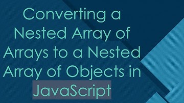 Converting a Nested Array of Arrays to a Nested Array of Objects in JavaScript