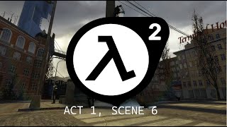 Half-Life 2, but the Protagonist is an Antagonist: ACT 1, SCENE 6