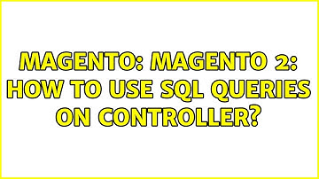 Magento: Magento 2: how to use sql queries on controller? (2 Solutions!!)