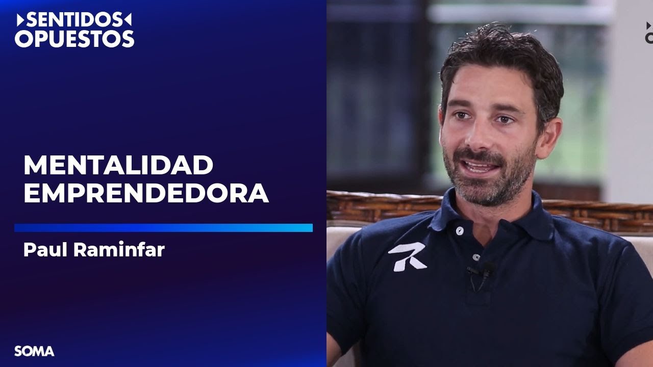 Sentidos Opuestos, Paul Raminfar Mentalidad Emprendedora. - YouTube