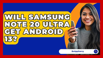 Will Samsung Note 20 Ultra Get Android 13? - Be App Savvy