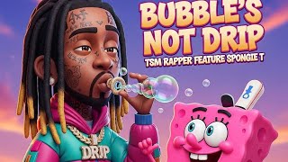 Spongie-T Featuring Tsm Rapper Bubbles Not Drip
