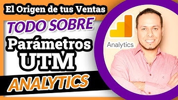 ¿Cómo medir campañas de Marketing? Parámetros UTMs Etiquetado de campañas Google Analytics