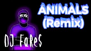 🔥Animals (Remix) by : Dj FaReS🔥