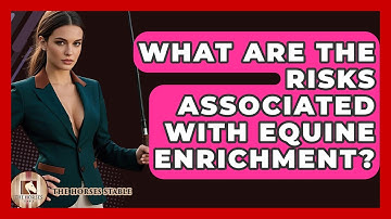 What Are The Risks Associated With Equine Enrichment? - The Horses Stable