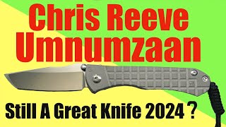 Is The Chris Reeve Umnumzaan Still A Great Knife in 2024